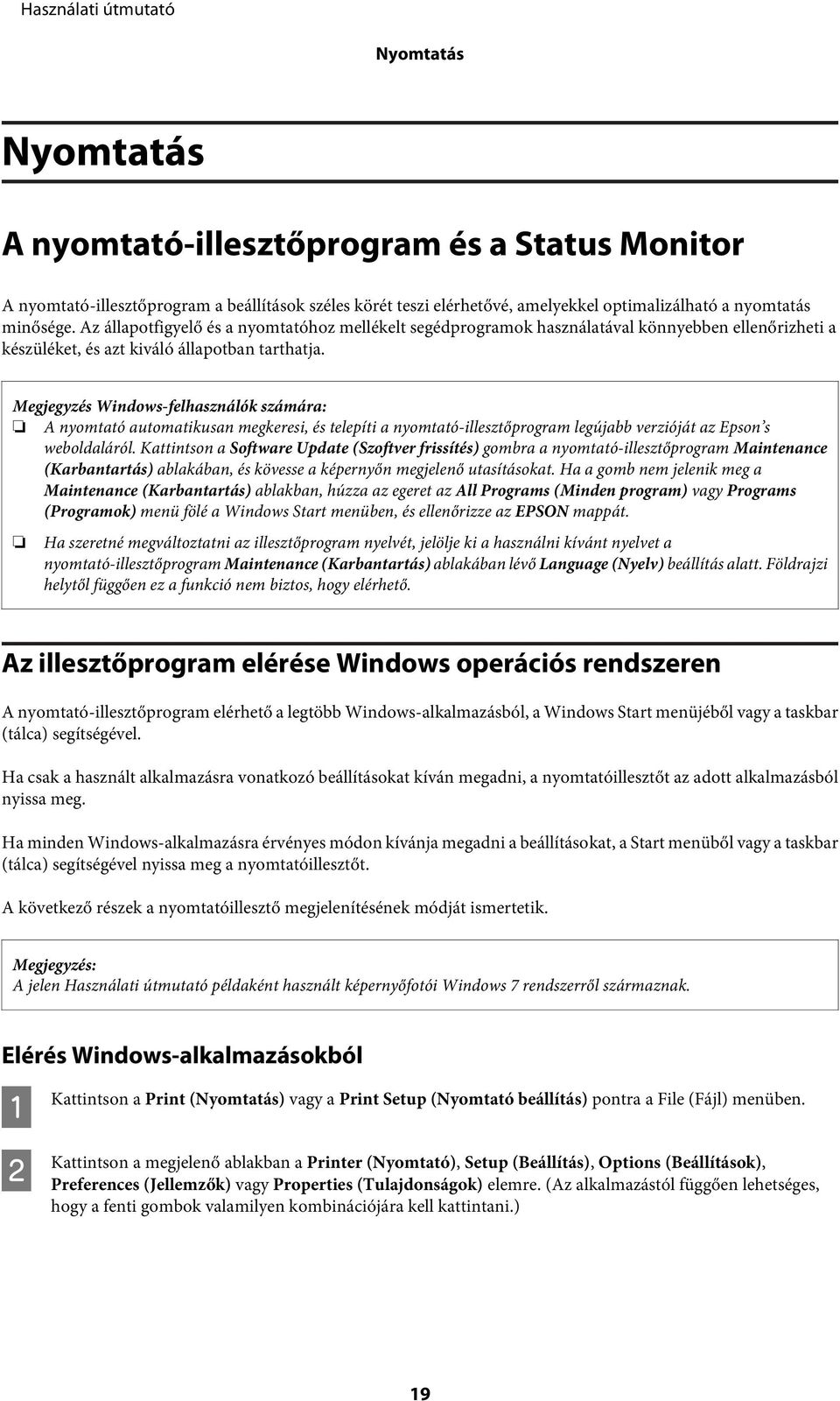 Megjegyzés Windows-felhasználók számára: A nyomtató automatikusan megkeresi, és telepíti a nyomtató-illesztőprogram legújabb verzióját az Epson s weboldaláról.