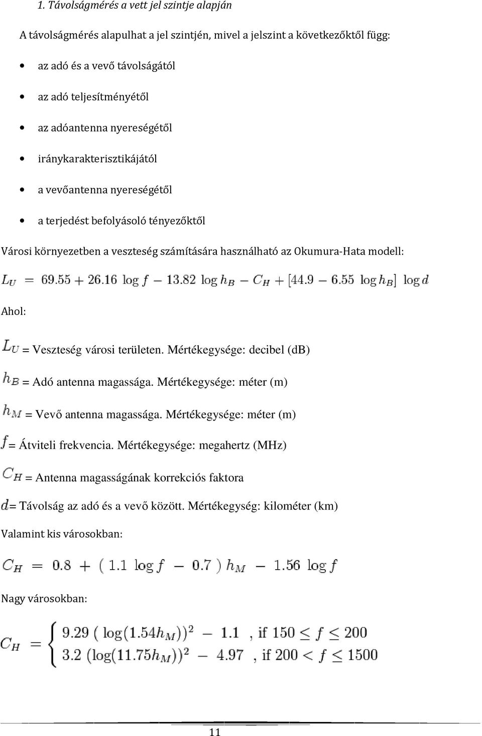 modell: Ahol: = Veszteség városi területen. Mértékegysége: decibel (db) = Adó antenna magassága. Mértékegysége: méter (m) = Vevő antenna magassága.