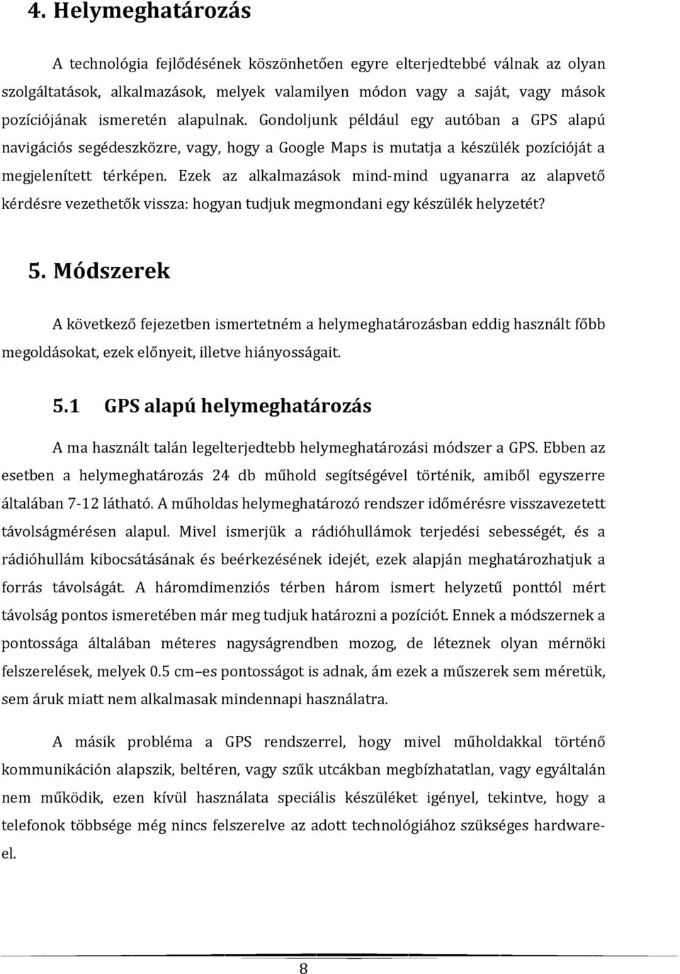 Ezek az alkalmazások mind-mind ugyanarra az alapvető kérdésre vezethetők vissza: hogyan tudjuk megmondani egy készülék helyzetét? 5.