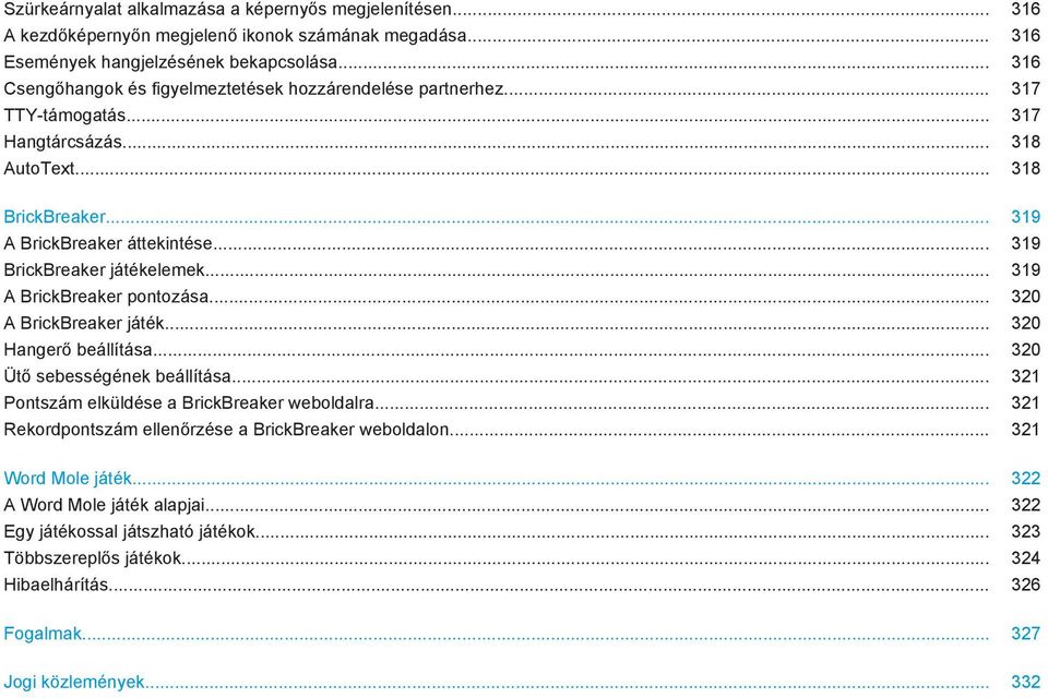.. 319 BrickBreaker játékelemek... 319 A BrickBreaker pontozása... 320 A BrickBreaker játék... 320 Hangerő beállítása... 320 Ütő sebességének beállítása.