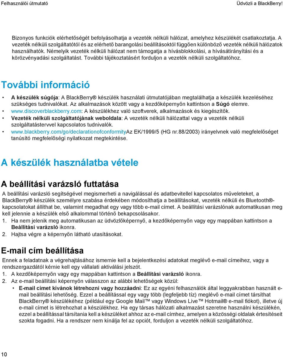 Némelyik vezeték nélküli hálózat nem támogatja a hívásblokkolási, a hívásátirányítási és a körözvényadási szolgáltatást. További tájékoztatásért forduljon a vezeték nélküli szolgáltatóhoz.