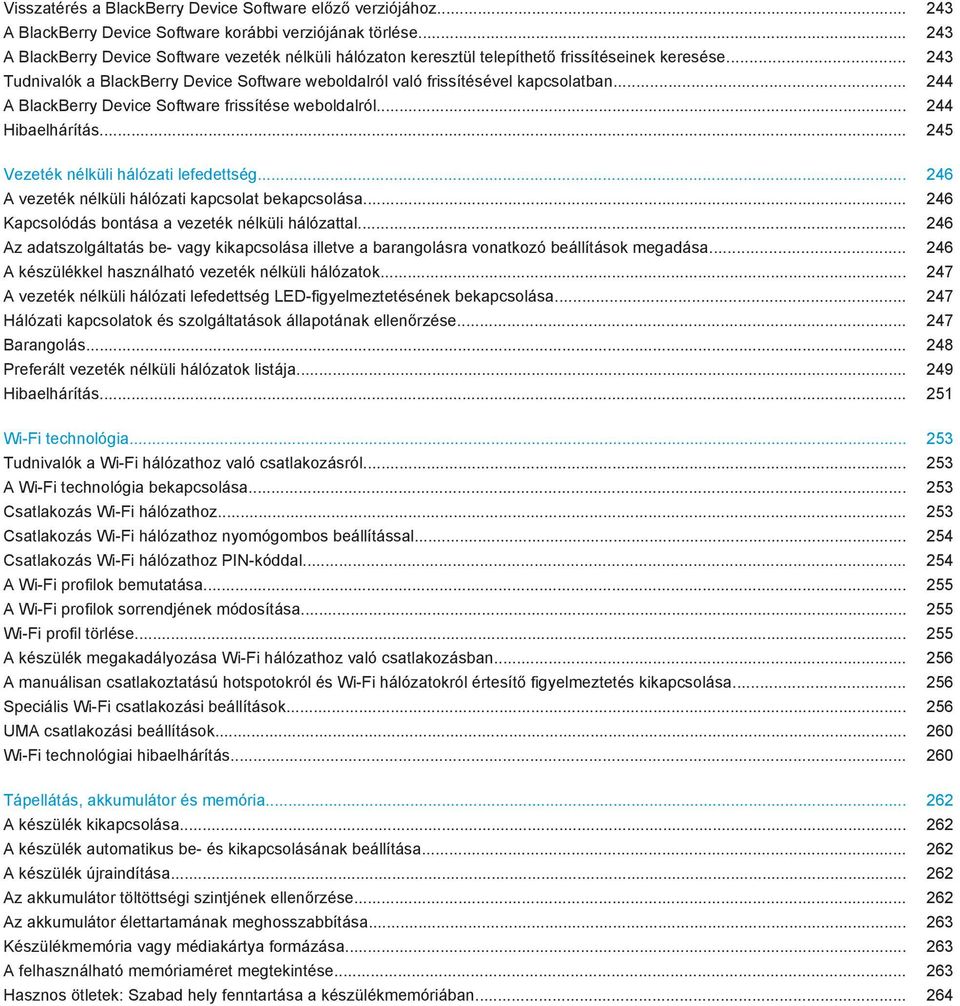 .. 244 A BlackBerry Device Software frissítése weboldalról... 244 Hibaelhárítás... 245 Vezeték nélküli hálózati lefedettség... 246 A vezeték nélküli hálózati kapcsolat bekapcsolása.