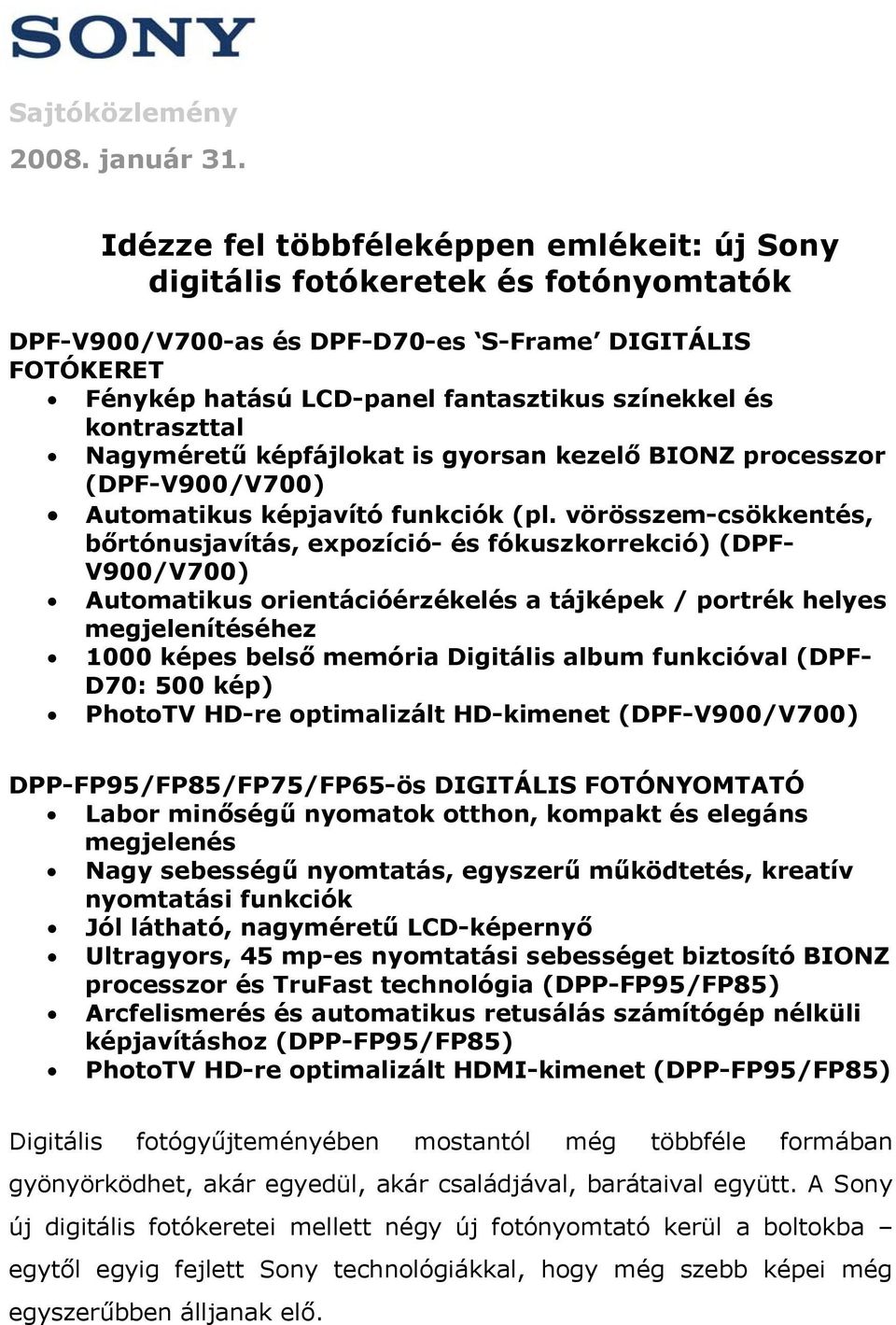 kontraszttal Nagyméretű képfájlokat is gyorsan kezelő BIONZ processzor (DPF- Automatikus képjavító funkciók (pl.