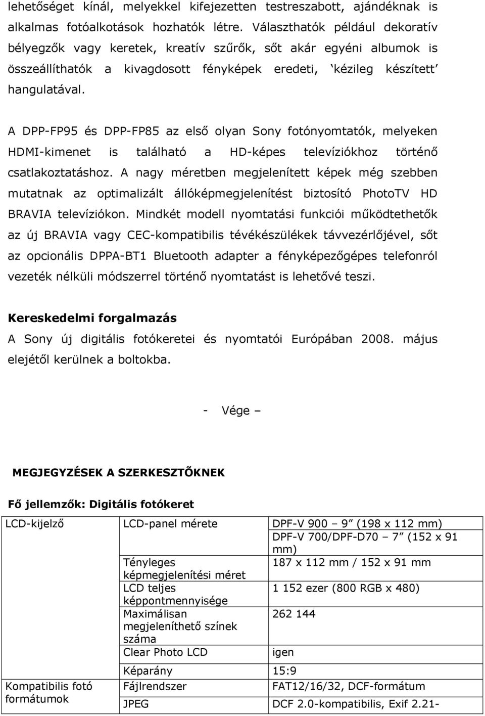 A DPP-FP95 és DPP-FP85 az első olyan Sony fotónyomtatók, melyeken HDMI-kimenet is található a HD-képes televíziókhoz történő csatlakoztatáshoz.