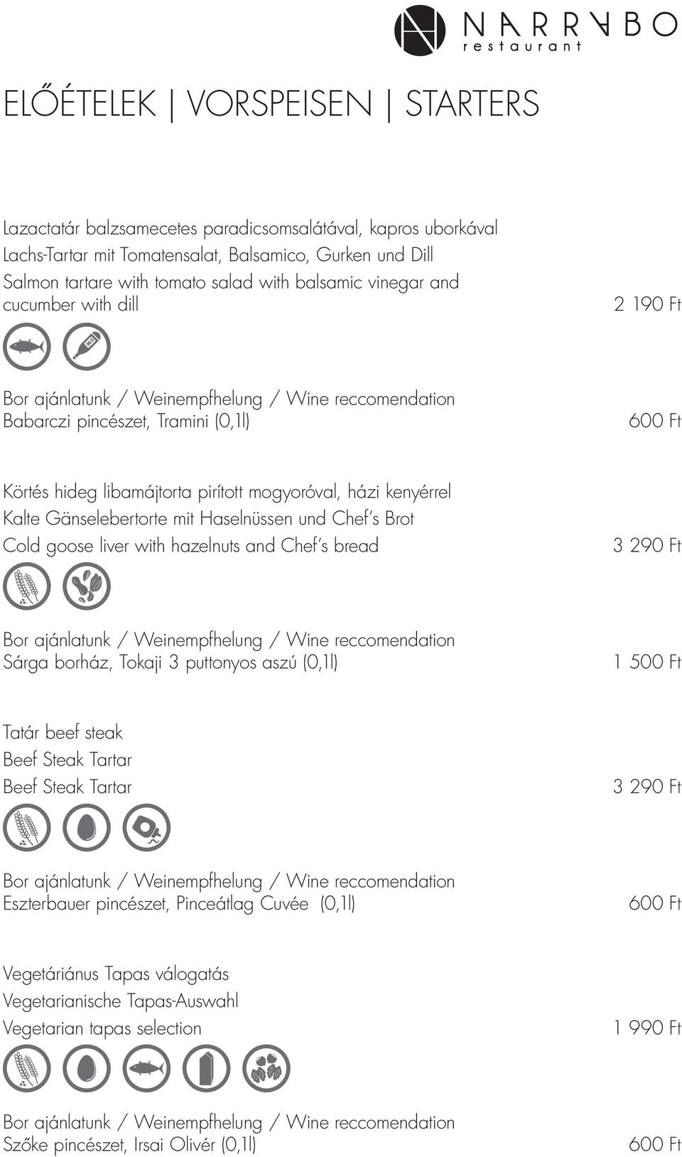 und Chef s Brot Cold goose liver with hazelnuts and Chef s bread 3 290 Ft Sárga borház, Tokaji 3 puttonyos aszú (0,1l) 1 500 Ft Tatár beef steak Beef Steak Tartar Beef Steak Tartar 3 290 Ft