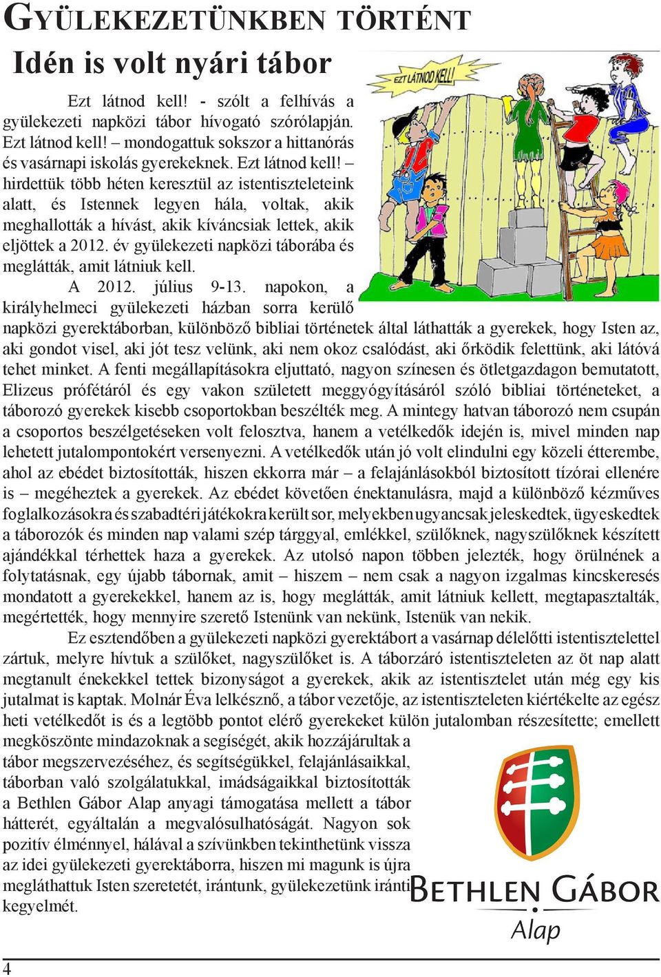 év gyülekezeti napközi táborába és meglátták, amit látniuk kell. A 2012. július 9-13.