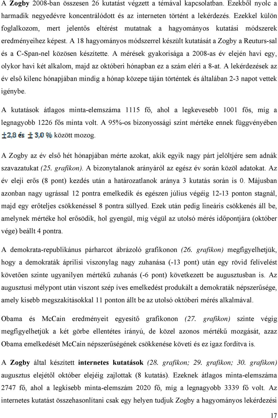 A 18 hagyományos módszerrel készült kutatását a Zogby a Reuturs-sal és a C-Span-nel közösen készítette.