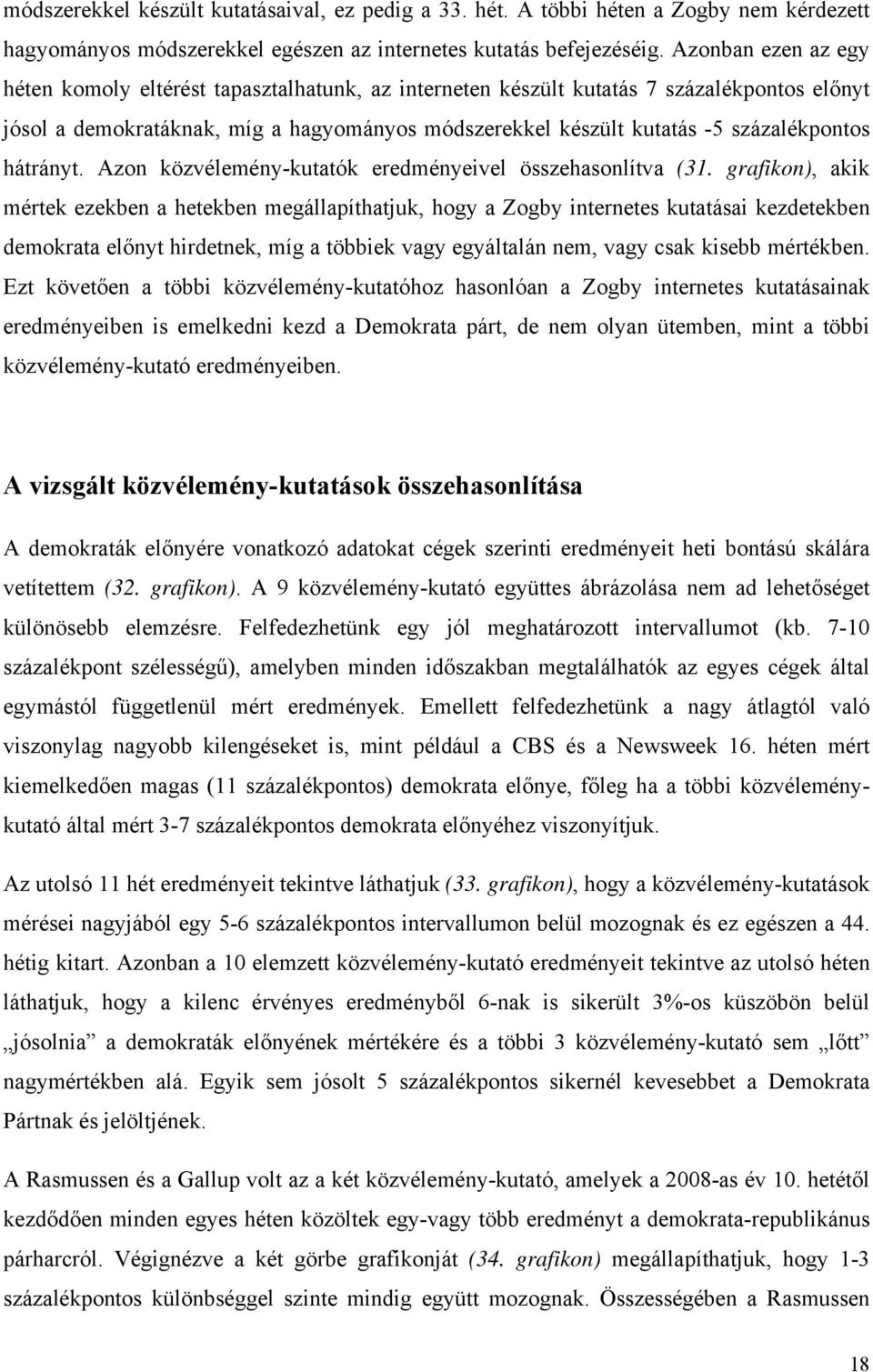 százalékpontos hátrányt. Azon közvélemény-kutatók eredményeivel összehasonlítva (31.