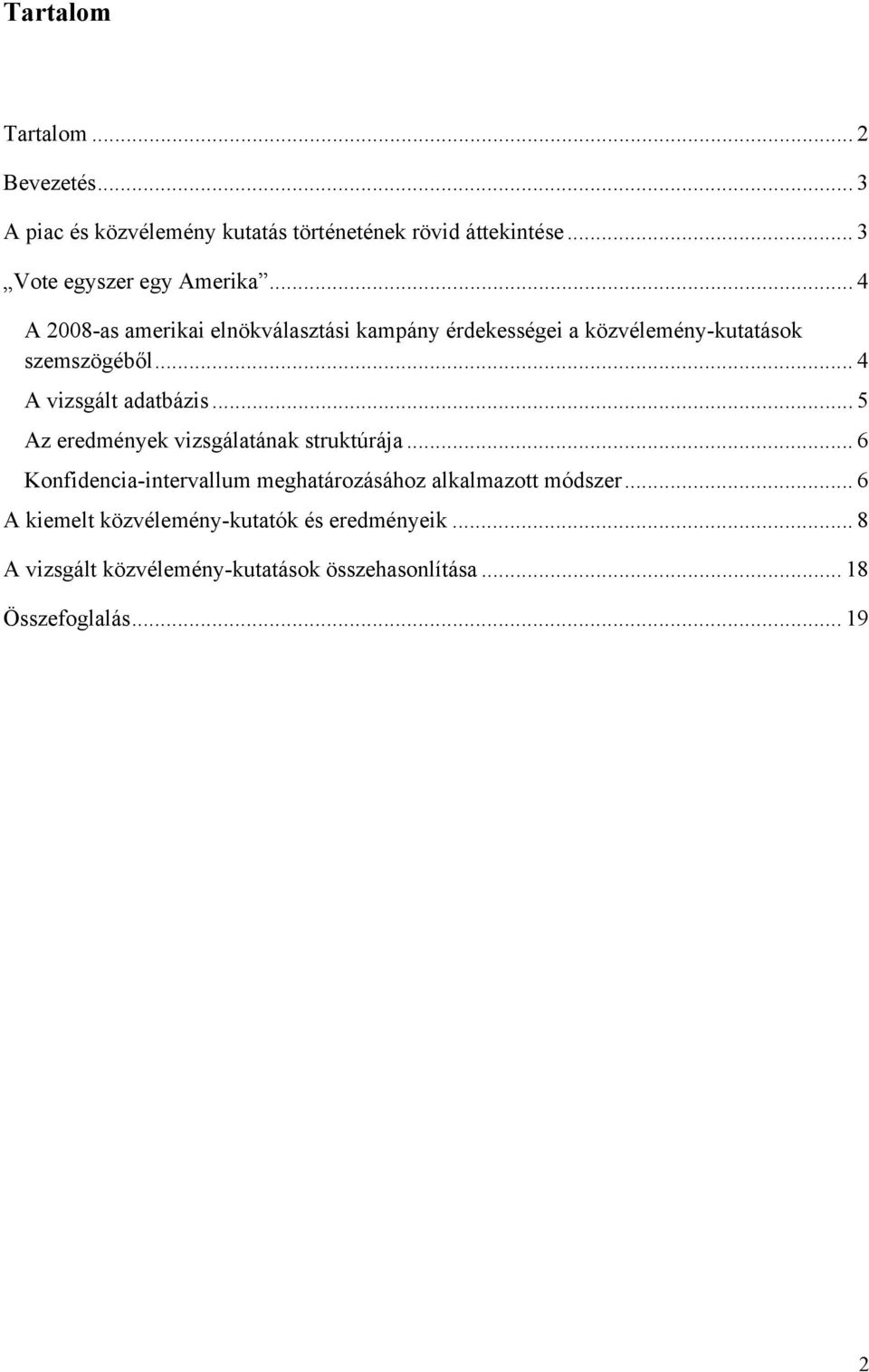 .. 4 A 2008-as amerikai elnökválasztási kampány érdekességei a közvélemény-kutatások szemszögéből... 4 A vizsgált adatbázis.