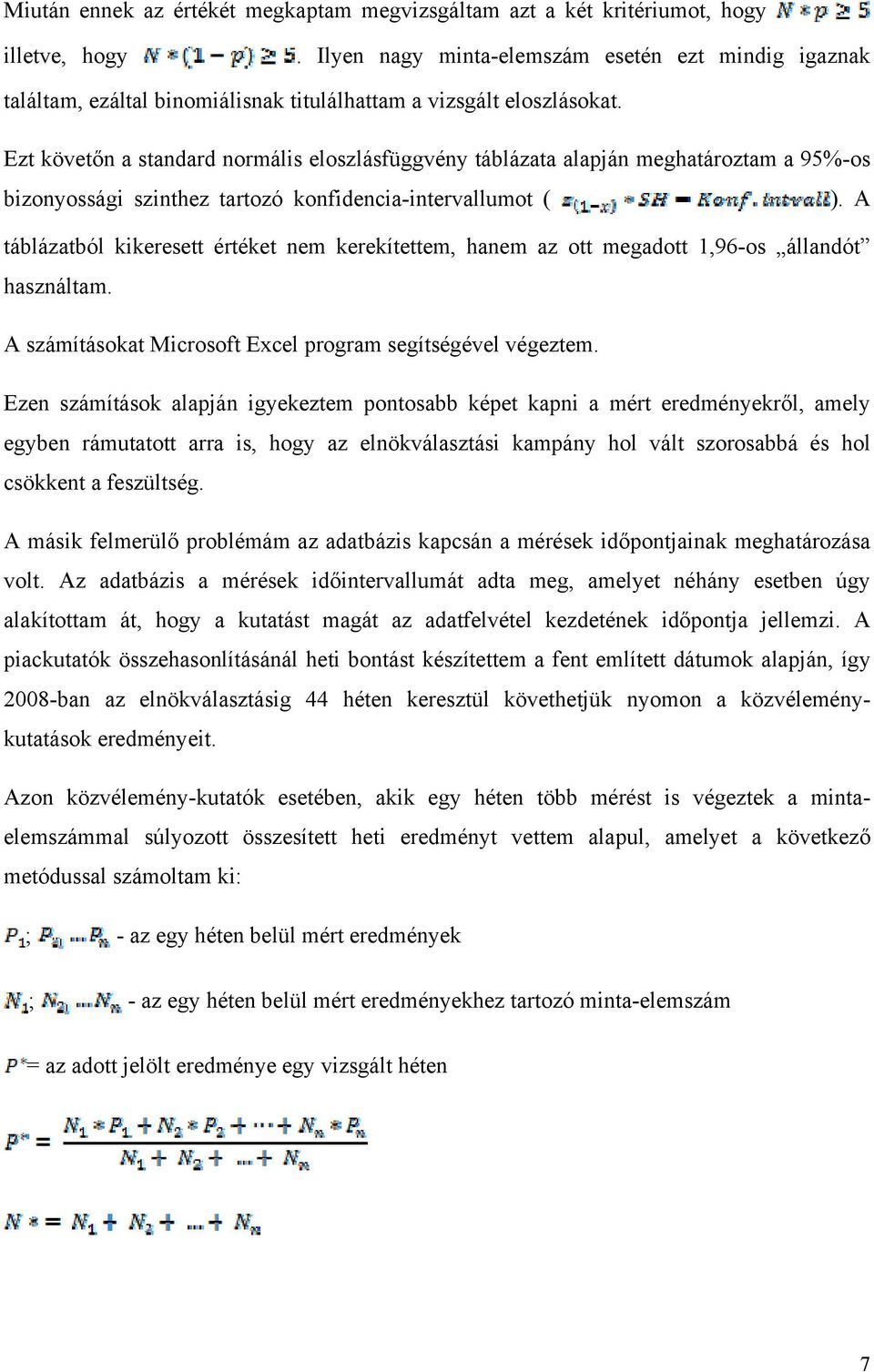 Ezt követőn a standard normális eloszlásfüggvény táblázata alapján meghatároztam a 95%-os bizonyossági szinthez tartozó konfidencia-intervallumot ( ).