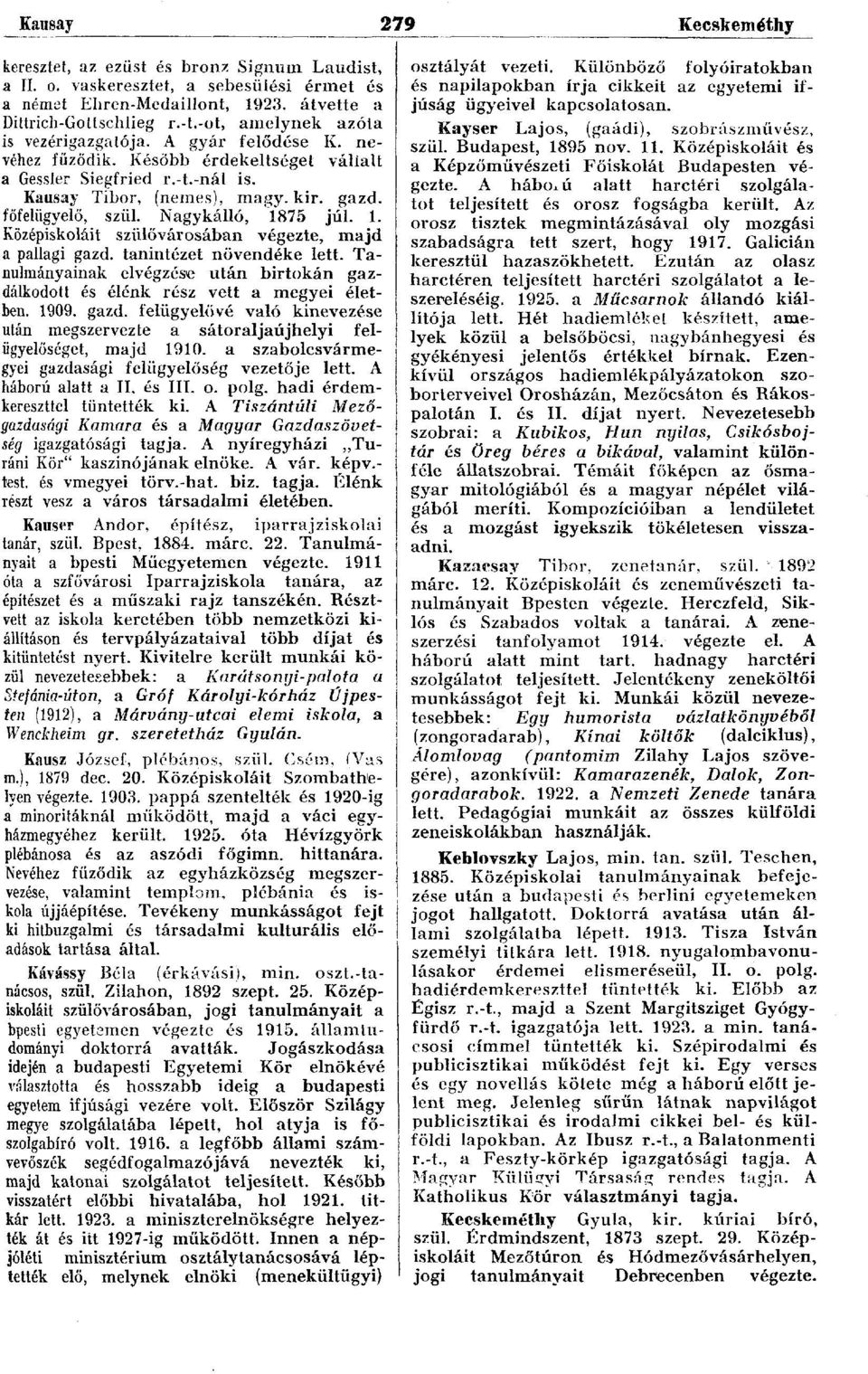 Nagykálló, 1875 júl. 1. Középiskoláit szülővárosában végezte, majd a pallagi gazd. tanintézet növendéke lett. Tanulmányainak elvégzése után birtokán gazdálkodott és élénk rész vett a megyei életben.