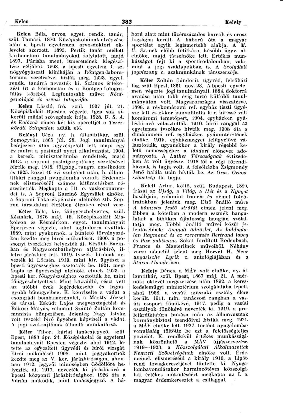 nőgyógyászati klinikáján a Röntgen-laboratórium vezetésével bízták meg. 1923. egyet, rendk. tanárrá nevezték ki. Számos értekezést írt a kórbonctan és a Röntgen-fotografálás köréből.