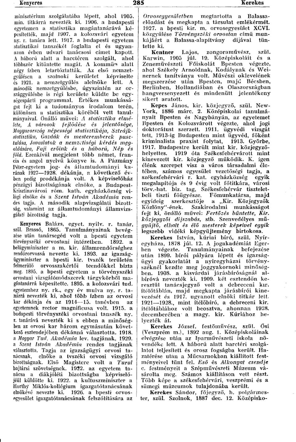 A kommün alatt négy ízben letartóztatták. Az első nemzetgyűlésen a szolnoki kerületet képviselte és 1921. a nemzetgyűlés alelnöke lett.