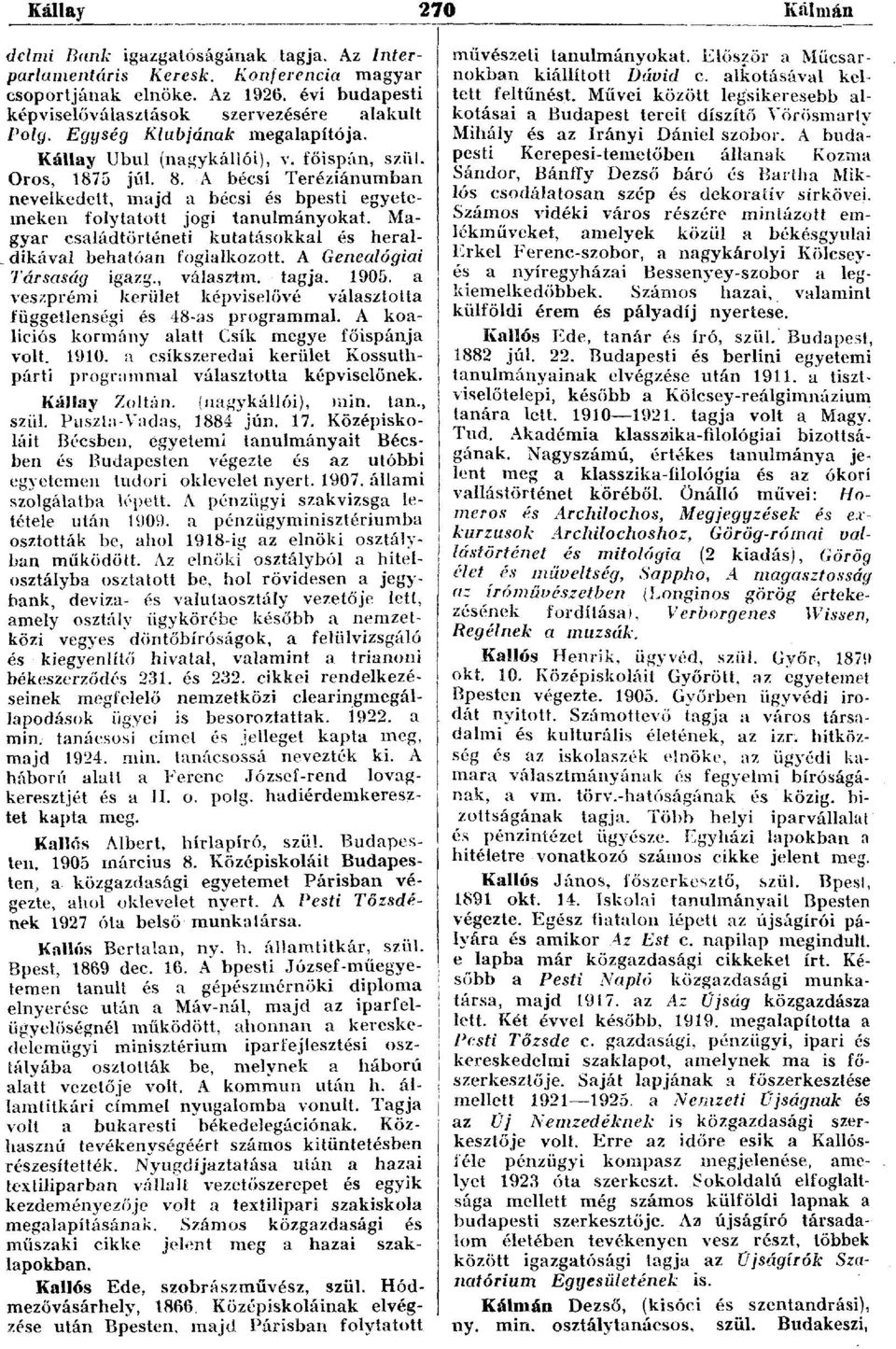 Magyar családtörténeti kutatásokkal és heral- _ dikával behatóan foglalkozott. A Genealógiai Társaság igazg., választm. tagja. 1905.