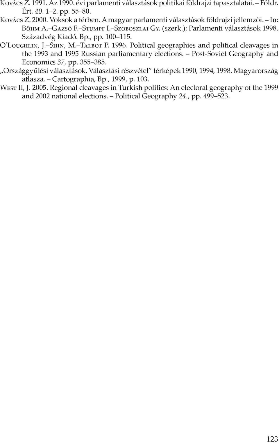 Talbot P. 1996. Political geographies and political cleavages in the 1993 and 1995 Russian parliamentary elections. Post-Soviet Geography and Economics 37, pp. 355 385. Országgyűlési választások.