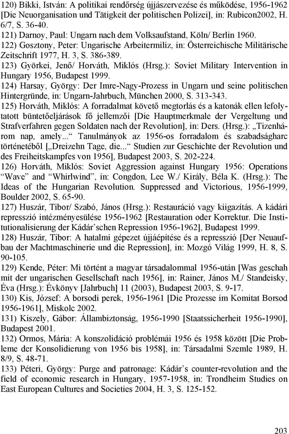 123) Györkei, Jenő/ Horváth, Miklós (Hrsg.): Soviet Military Intervention in Hungary 1956, Budapest 1999.