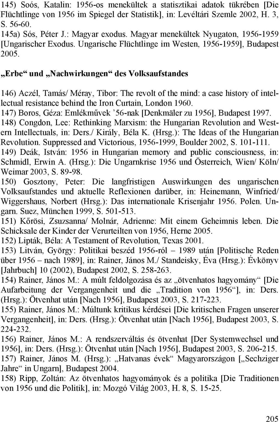 Erbe und Nachwirkungen des Volksaufstandes 146) Aczél, Tamás/ Méray, Tibor: The revolt of the mind: a case history of intellectual resistance behind the Iron Curtain, London 1960.