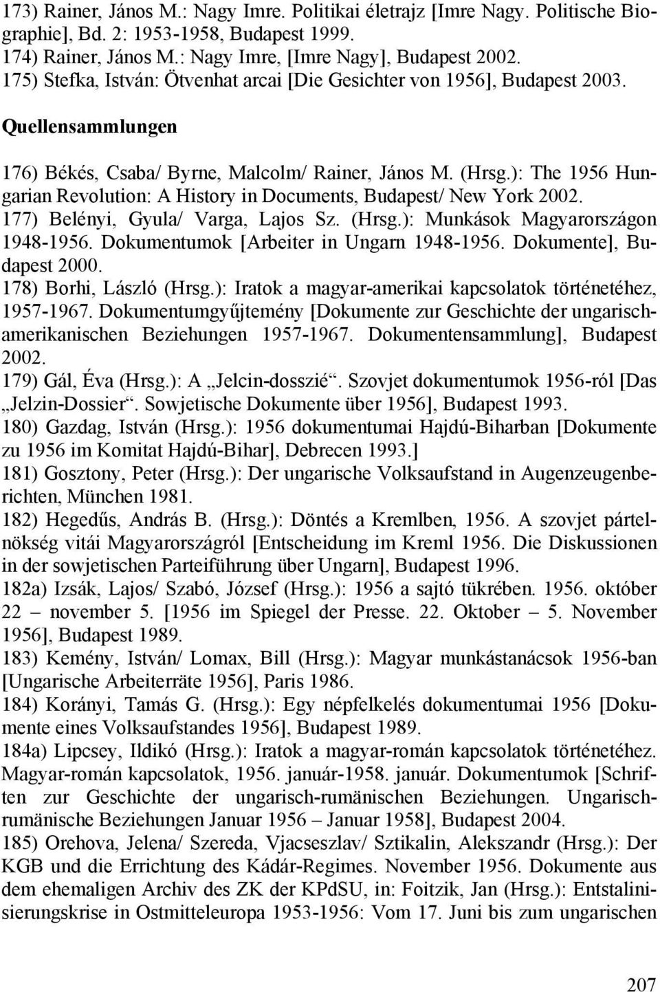 ): The 1956 Hungarian Revolution: A History in Documents, Budapest/ New York 2002. 177) Belényi, Gyula/ Varga, Lajos Sz. (Hrsg.): Munkások Magyarországon 1948-1956.