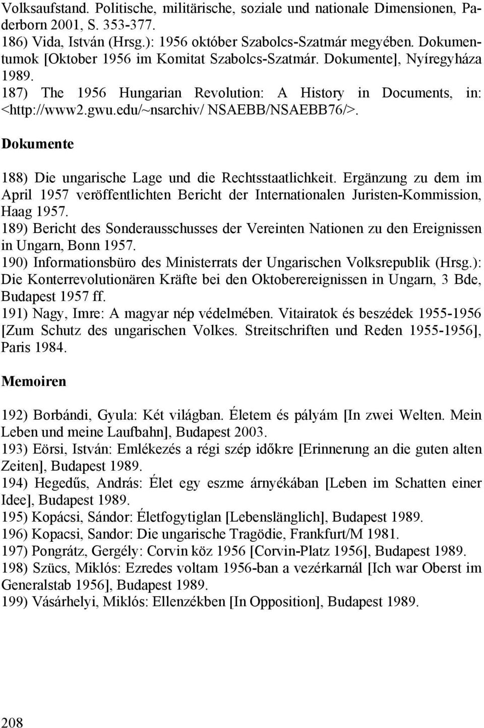 Dokumente 188) Die ungarische Lage und die Rechtsstaatlichkeit. Ergänzung zu dem im April 1957 veröffentlichten Bericht der Internationalen Juristen-Kommission, Haag 1957.