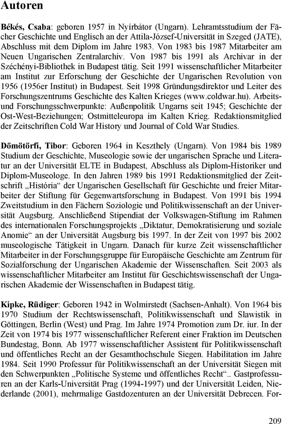 Seit 1991 wissenschaftlicher Mitarbeiter am Institut zur Erforschung der Geschichte der Ungarischen Revolution von 1956 (1956er Institut) in Budapest.