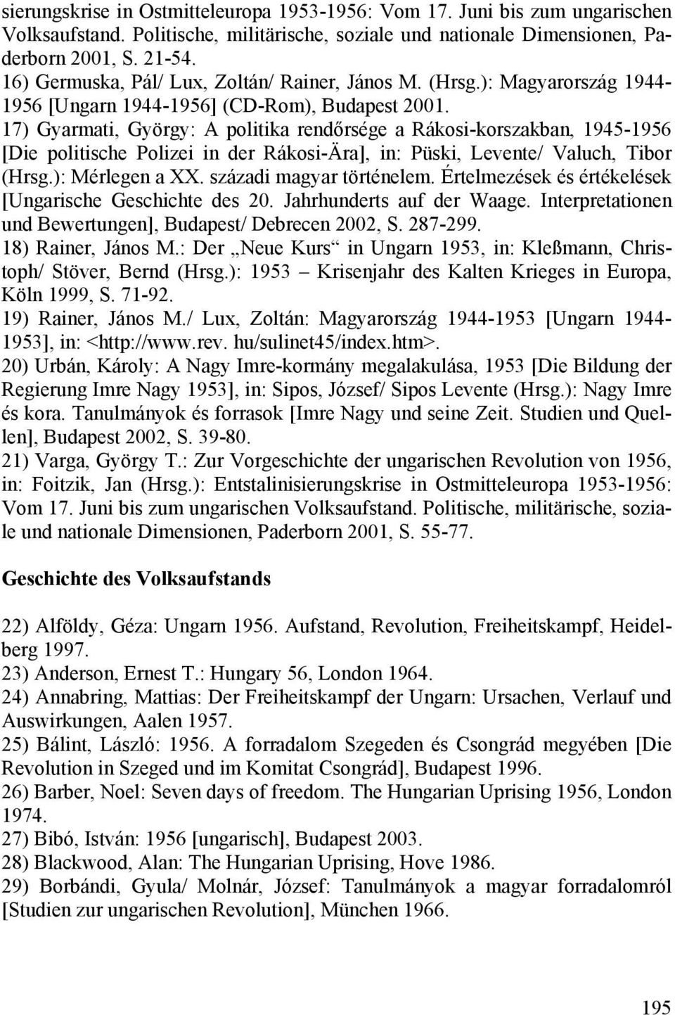 17) Gyarmati, György: A politika rendőrsége a Rákosi-korszakban, 1945-1956 [Die politische Polizei in der Rákosi-Ära], in: Püski, Levente/ Valuch, Tibor (Hrsg.): Mérlegen a XX.