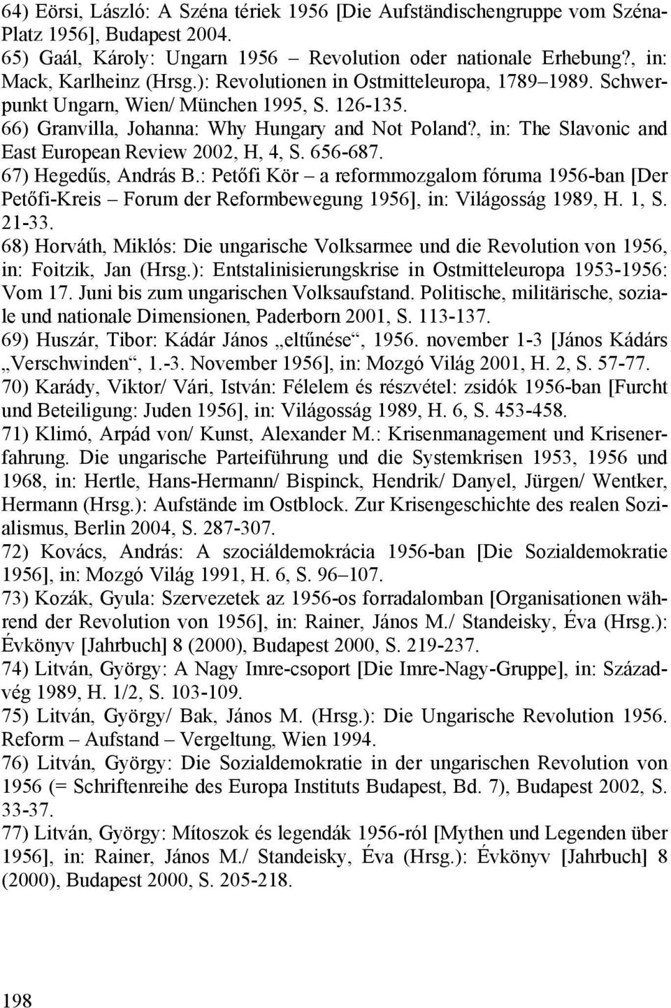 , in: The Slavonic and East European Review 2002, H, 4, S. 656-687. 67) Hegedűs, András B.
