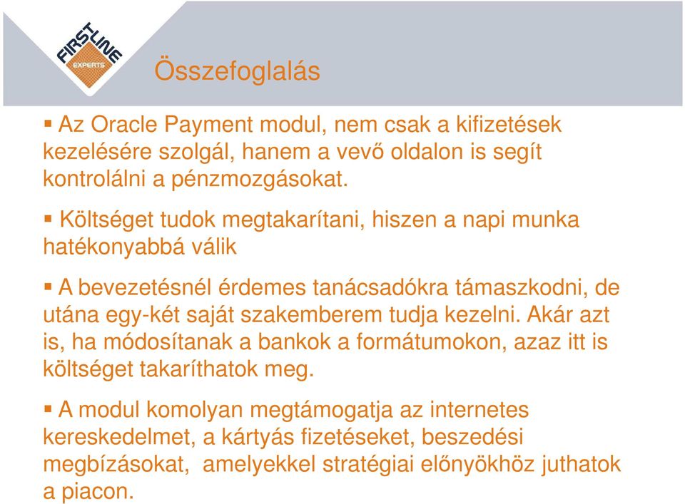 saját szakemberem tudja kezelni. Akár azt is, ha módosítanak a bankok a formátumokon, azaz itt is költséget takaríthatok meg.