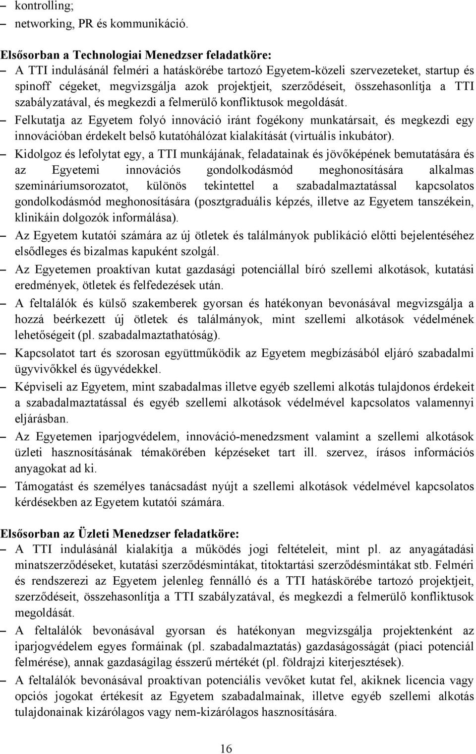 összehasonlítja a TTI szabályzatával, és megkezdi a felmerülő konfliktusok megoldását.