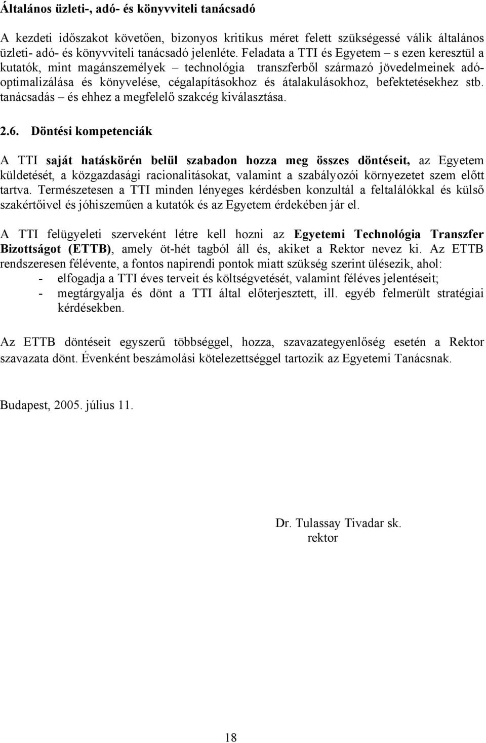 befektetésekhez stb. tanácsadás és ehhez a megfelelő szakcég kiválasztása. 2.6.