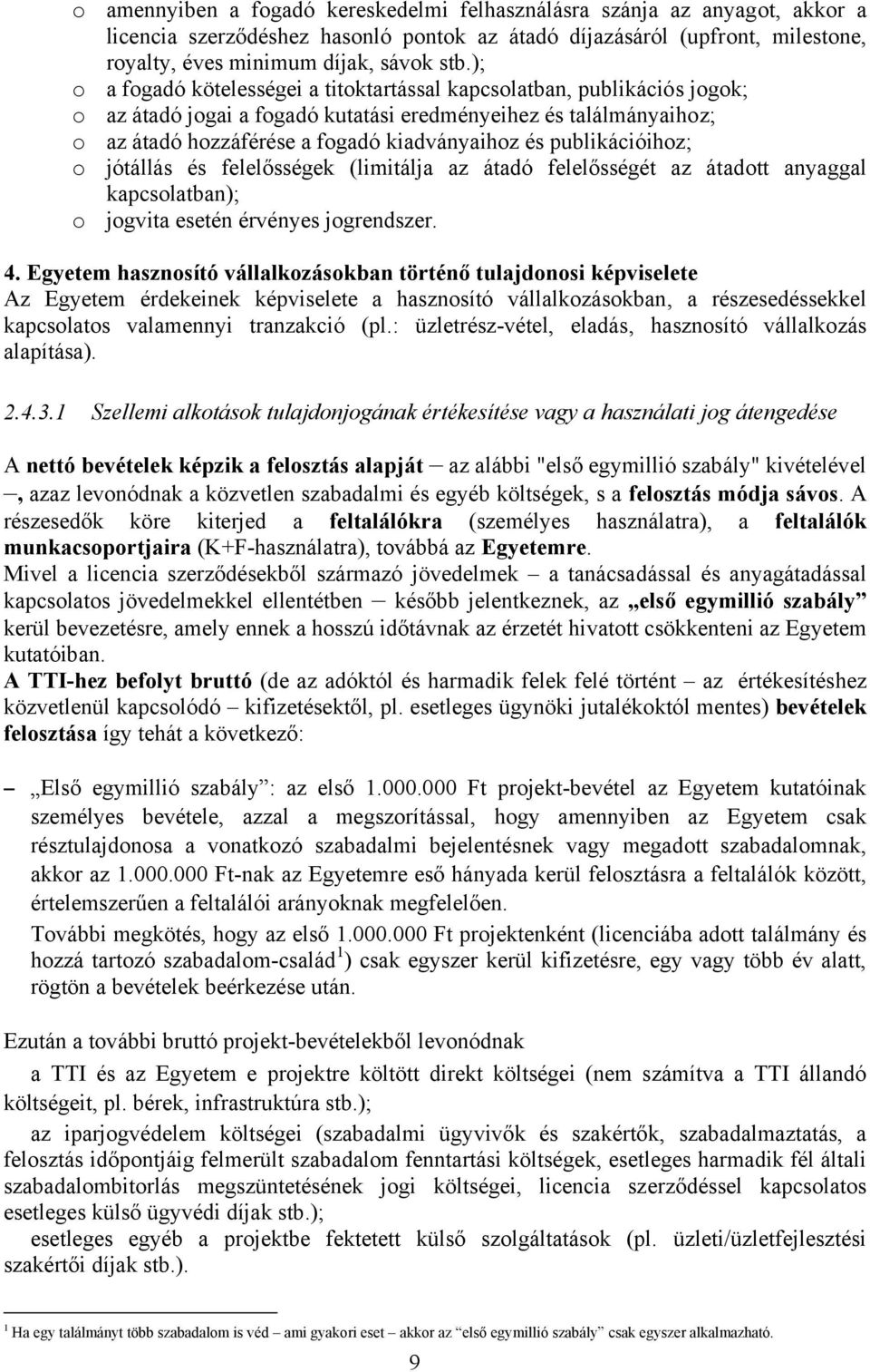 publikációihoz; o jótállás és felelősségek (limitálja az átadó felelősségét az átadott anyaggal kapcsolatban); o jogvita esetén érvényes jogrendszer. 4.