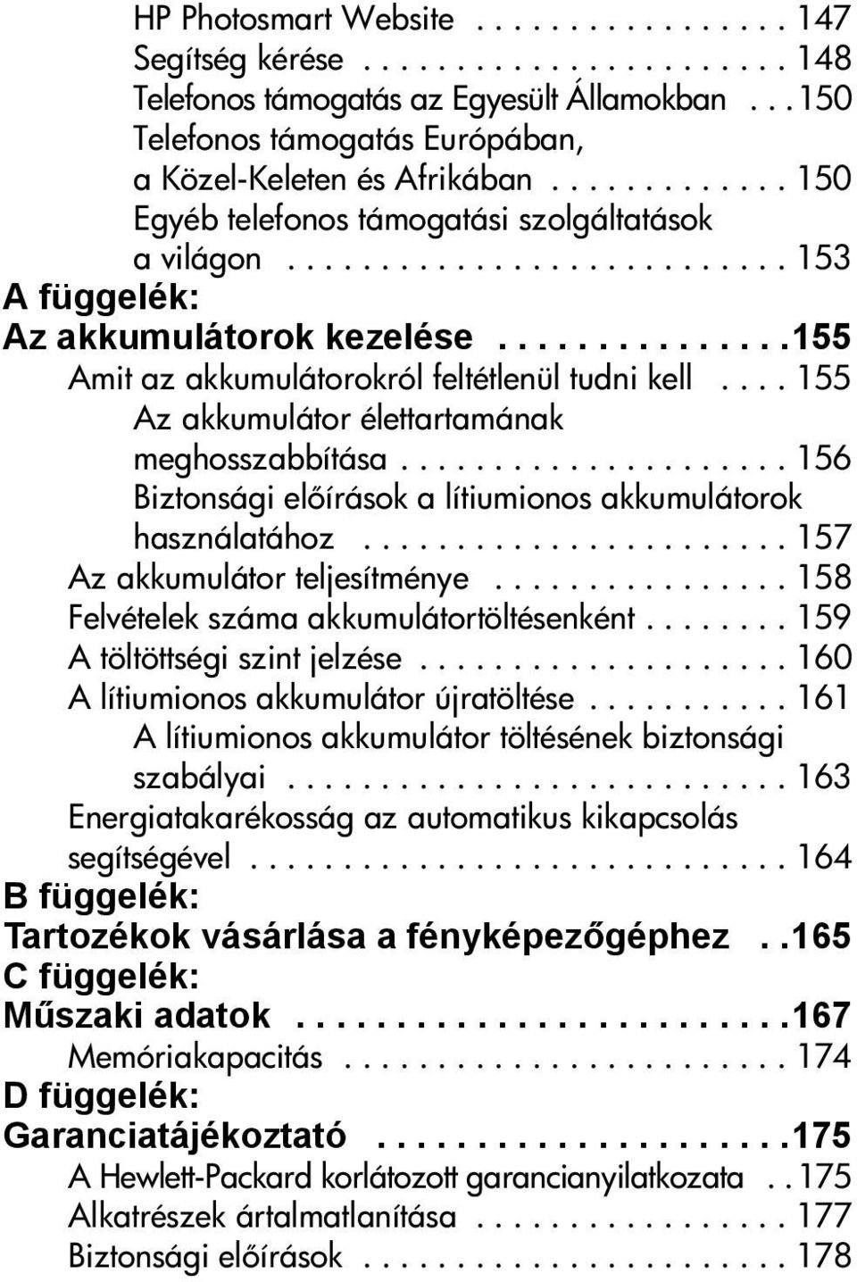 ... 155 Az akkumulátor élettartamának meghosszabbítása..................... 156 Biztonsági el írások a lítiumionos akkumulátorok használatához....................... 157 Az akkumulátor teljesítménye.