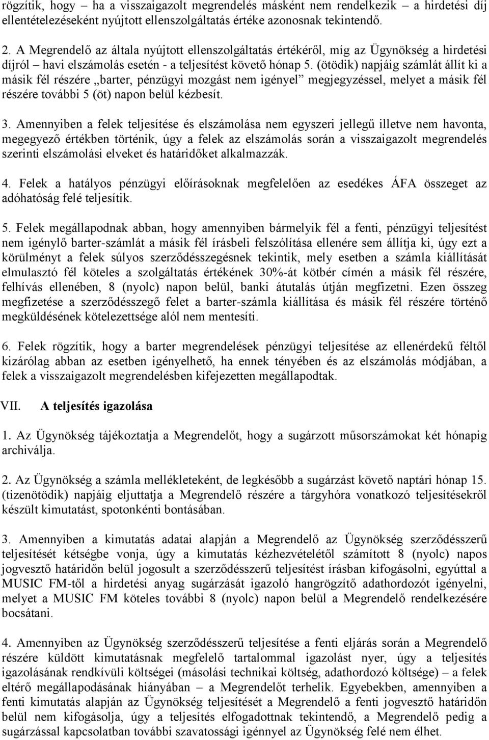 (ötödik) napjáig számlát állít ki a másik fél részére barter, pénzügyi mozgást nem igényel megjegyzéssel, melyet a másik fél részére további 5 (öt) napon belül kézbesít. 3.