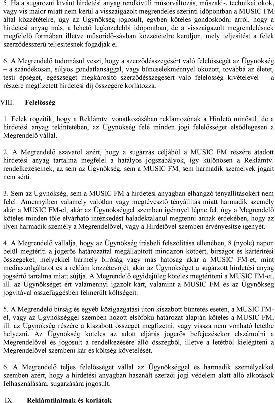 műsoridő-sávban közzétételre kerüljön, mely teljesítést a felek szerződésszerű teljesítésnek fogadják el. 6.