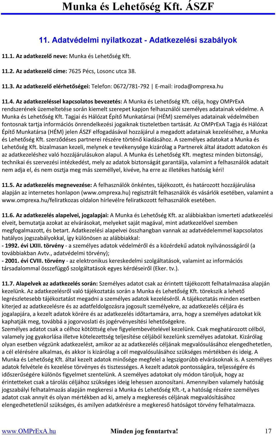 célja, hogy OMPrExA rendszerének üzemeltetése során kiemelt szerepet kapjon felhasználói személyes adatainak védelme. A Munka és Lehetőség Kft.