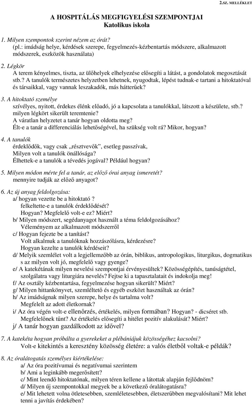 Légkör A terem kényelmes, tiszta, az ülőhelyek elhelyezése elősegíti a látást, a gondolatok megosztását stb.