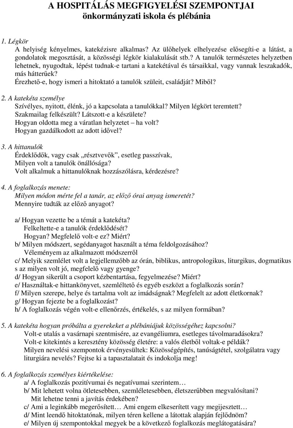 ? A tanulók természetes helyzetben lehetnek, nyugodtak, lépést tudnak-e tartani a katekétával és társaikkal, vagy vannak leszakadók, más hátterűek?