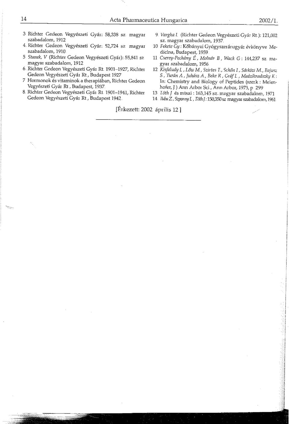 Richter Gedeon Vegyészeti Gyár Rt 1901-1927, Richter Gedeon Vegyészeti Gyár Rt, Budapest 1927 7 Hormonok és vitaminok a therapiában, Richter Gedeon Vegyészeti Gyár Rt, Budapest, 1937 8.