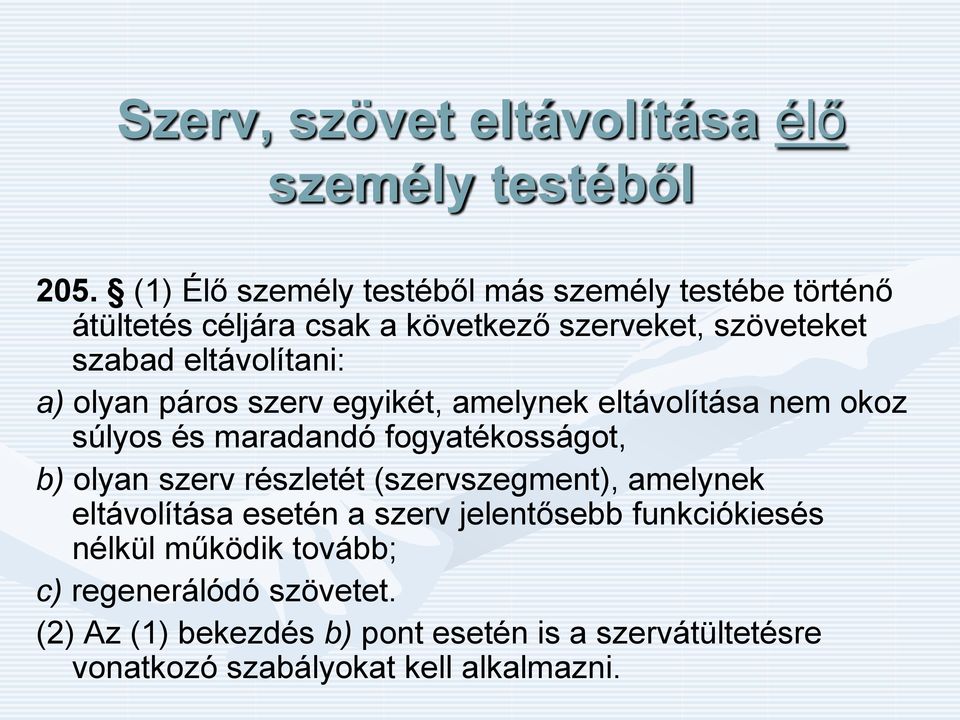 a) olyan páros szerv egyikét, amelynek eltávolítása nem okoz súlyos és maradandó fogyatékosságot, b) olyan szerv részletét