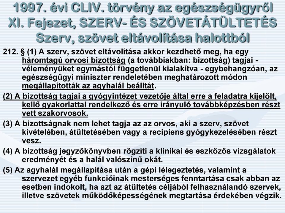 egészségügyi miniszter rendeletében meghatározott módon megállapították az agyhalál beálltát.