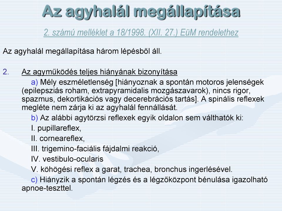 .) EüM rendelethez Az agyhalál megállapítása három lépésből áll. 2.