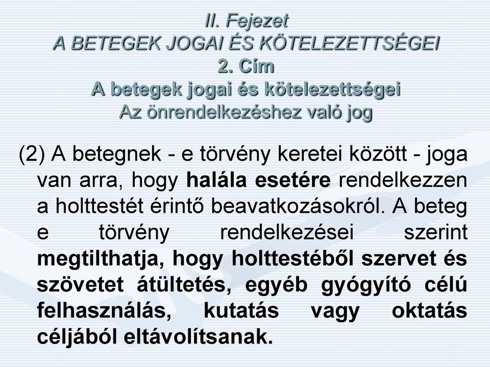 között - joga van arra, hogy halála esetére rendelkezzen a holttestét érintő beavatkozásokról.