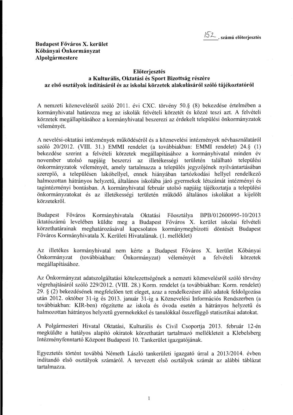 szóló 2011. évi CXC. törvény 50. (8) bekezdése értelmében a kormányhivatal határozza meg az iskolák felvételi körzetét és közzé teszi azt.