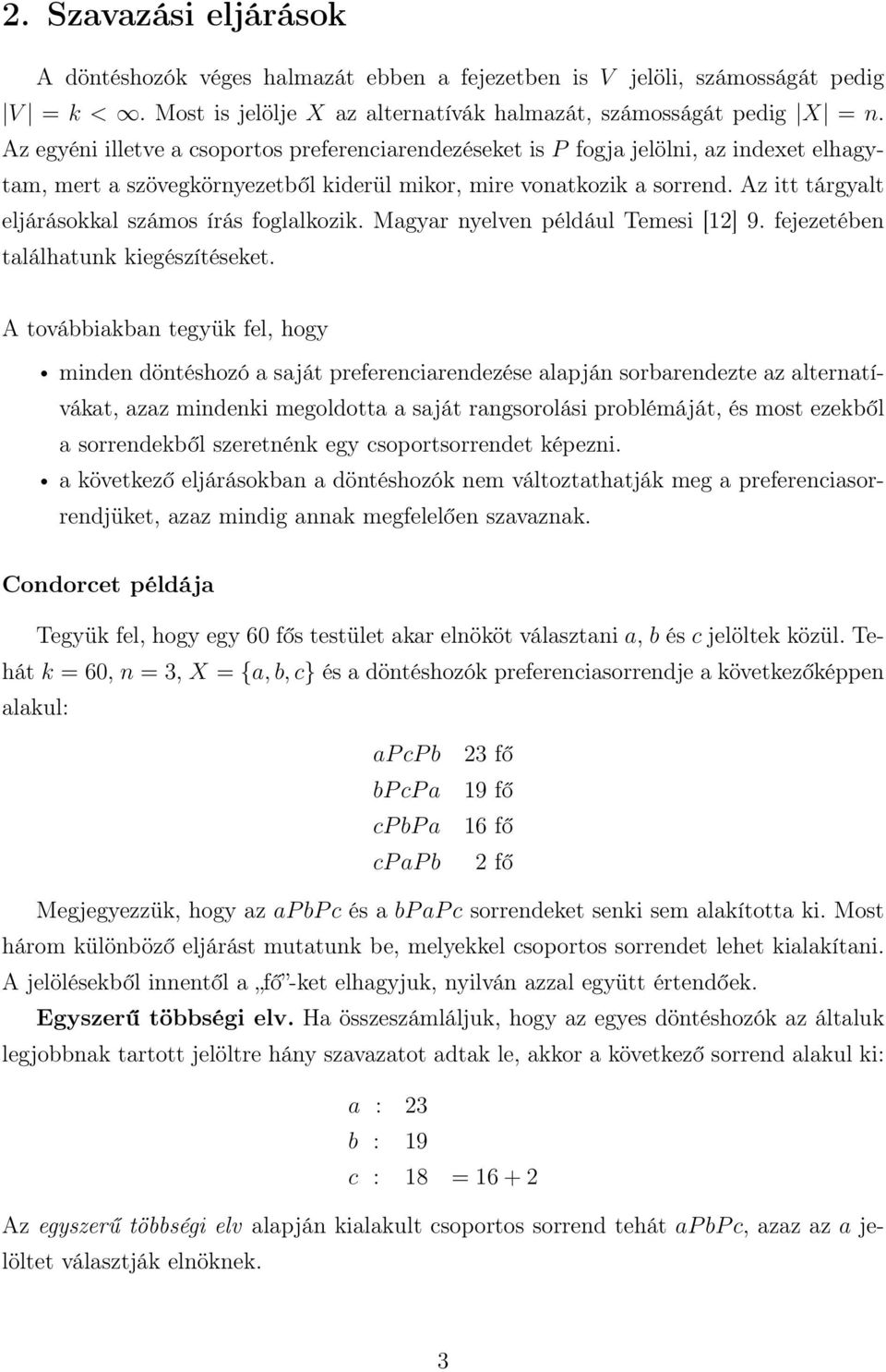 Az itt tárgyalt eljárásokkal számos írás foglalkozik. Magyar nyelven például Temesi [12] 9. fejezetében találhatunk kiegészítéseket.