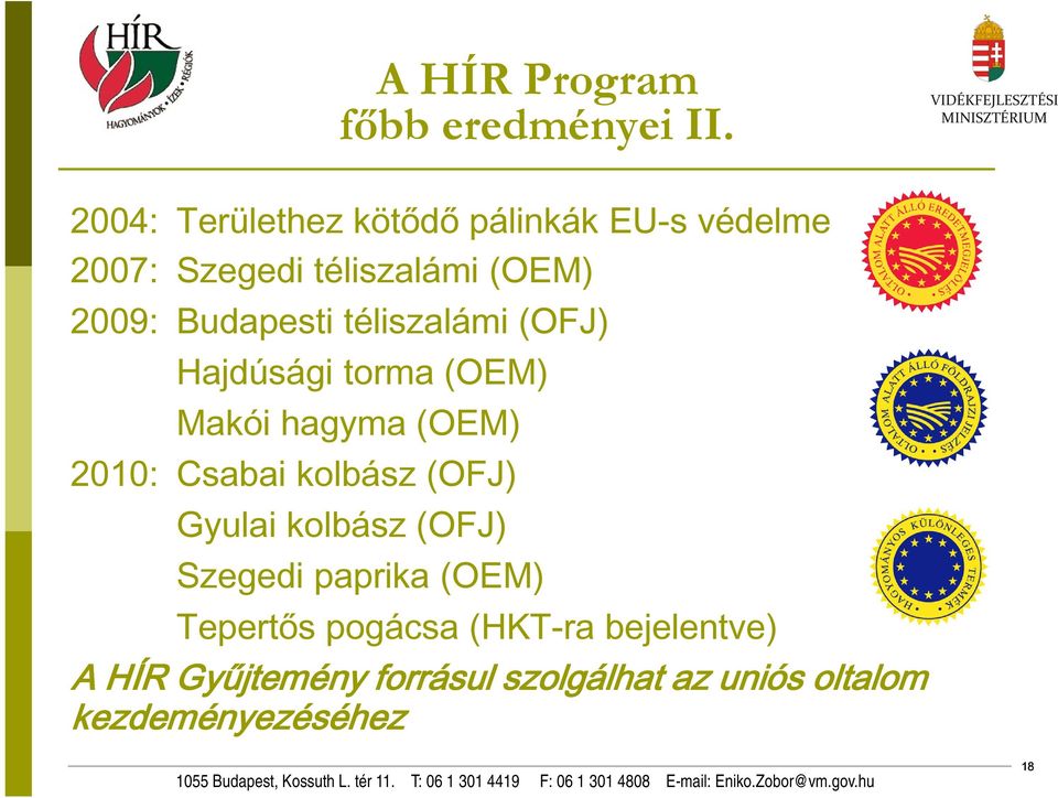 Budapesti téliszalámi (OFJ) Hajdúsági torma (OEM) Makói hagyma (OEM) 2010: Csabai kolbász