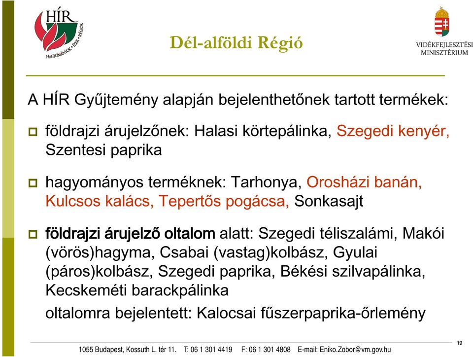 Sonkasajt földrajzi árujelző oltalom alatt: Szegedi téliszalámi, Makói (vörös)hagyma, Csabai (vastag)kolbász, Gyulai