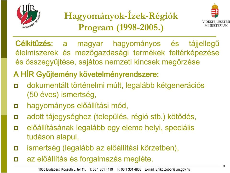 nemzeti kincsek megőrzése A HÍR Gyűjtemény követelményrendszere: dokumentált történelmi múlt, legalább kétgenerációs (50 éves)