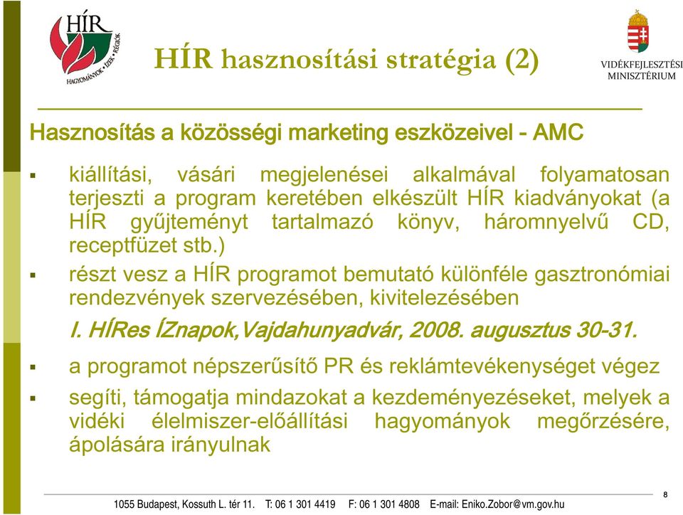 ) részt vesz a HÍR programot bemutató különféle gasztronómiai rendezvények szervezésében, kivitelezésében I. HÍRes ÍZnapok,Vajdahunyadvár, 2008.