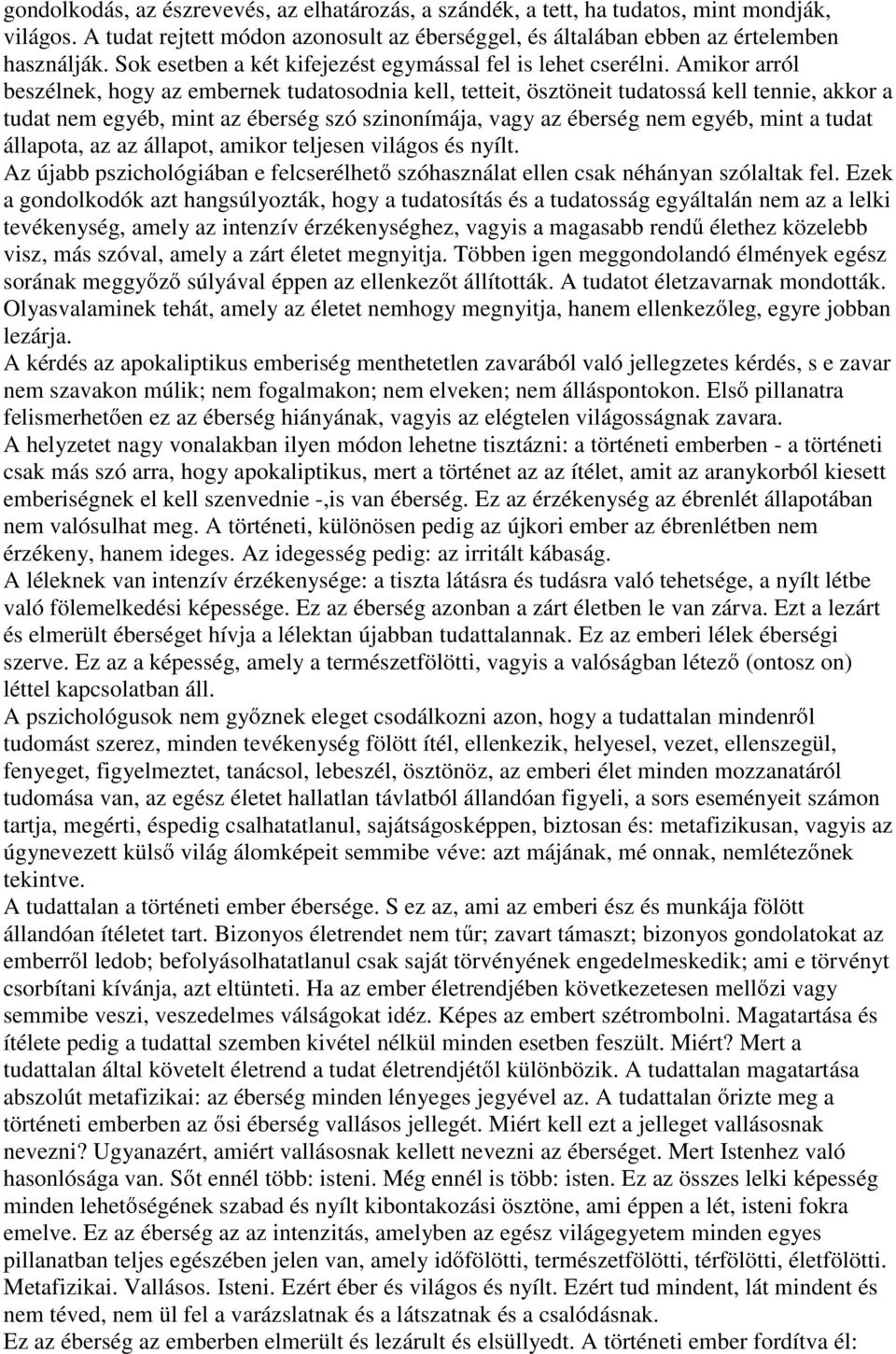 Amikor arról beszélnek, hogy az embernek tudatosodnia kell, tetteit, ösztöneit tudatossá kell tennie, akkor a tudat nem egyéb, mint az éberség szó szinonímája, vagy az éberség nem egyéb, mint a tudat