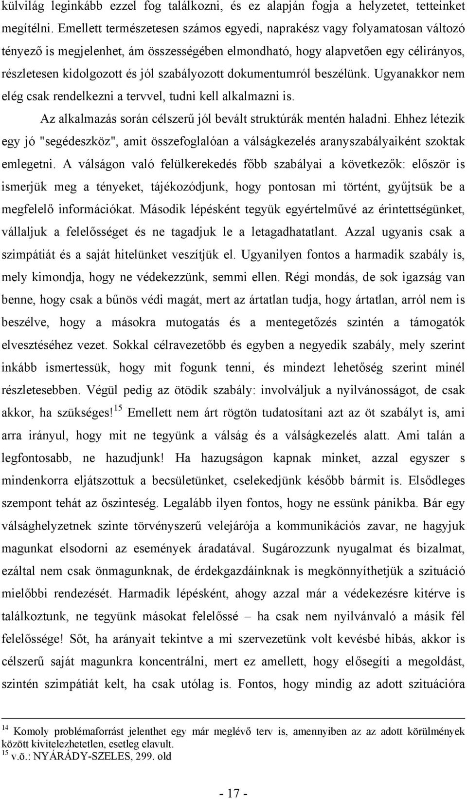 szabályozott dokumentumról beszélünk. Ugyanakkor nem elég csak rendelkezni a tervvel, tudni kell alkalmazni is. Az alkalmazás során célszerű jól bevált struktúrák mentén haladni.