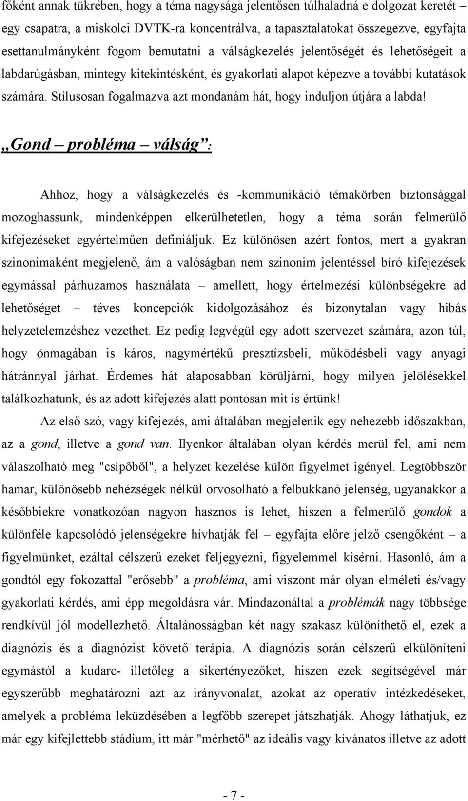 Stílusosan fogalmazva azt mondanám hát, hogy induljon útjára a labda!